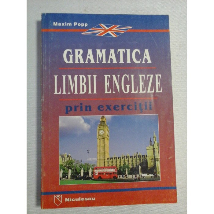 GRAMATICA LIMBII ENGLEZE prin exercitii - Maxim POPP GRAMATICA LIMBII ENGLEZE prin exercitii - Maxim POPP